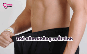 Thủ dâm mà không xuất tinh được